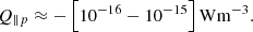 Mathematical equation: $$ {Q_{\parallel p}} \approx - \left[ {{{10}^{ - 16}} - {{10}^{ - 15}}} \right] {\rm{W}}{{\rm{m}}^{ - 3}}. $$