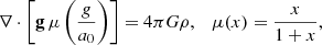 Mathematical equation: $$ \begin{aligned} \nabla \cdot \left[\mathbf{g } \, \mu \left({{ g} \over a_0}\right)\right] = 4 \pi G \rho , \quad \mu (x)={x \over 1+x}, \end{aligned} $$