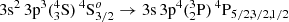 Mathematical equation: $ 3\mathrm{s}^{2} \,3\mathrm{p}^{3} (^{4}_3\mathrm{S})\,^{4}\mathrm{S}_{3/2}^{o}\rightarrow3\mathrm{s}\,3\mathrm{p}^{4} (^{3}_2\mathrm{P})\,^{4}\mathrm{P}_{5/2,3/2,1/2} $
