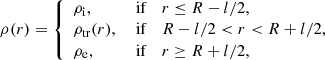 Mathematical equation: $$ \begin{aligned} \rho (r) = \left\{ \begin{array}{lll} \rho _{\rm i},&\text{ if}&r \le R - l/2, \\ \rho _{\rm tr}(r),&\text{ if}&R -l/2 < r < R + l/2,\\ \rho _{\rm e},&\text{ if}&r \ge R+l/2, \end{array} \right. \end{aligned} $$