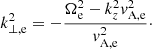 Mathematical equation: $$ \begin{aligned} k_{\perp ,\mathrm e}^2 = - \frac{\Omega _{\rm e}^2 - k_z^2{ v}_{\mathrm{A,e} }^2}{{ v}_{\mathrm{A,e} }^2}\cdot \end{aligned} $$