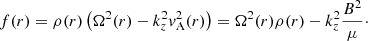 Mathematical equation: $$ \begin{aligned} f(r) = \rho (r) \left( \Omega ^2(r) - k_z^2 { v}_{\mathrm{A} }^2(r) \right) = \Omega ^2(r)\rho (r) - k_z^2 \frac{B^2}{\mu }\cdot \end{aligned} $$
