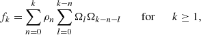 Mathematical equation: $$ \begin{aligned} f_k = \sum _{n=0}^k \rho _n \sum _{l=0}^{k-n} \Omega _l \Omega _{k-n-l} \qquad \text{ for} \qquad k \ge 1, \end{aligned} $$