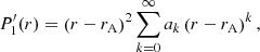 Mathematical equation: $$ \begin{aligned} P^{\prime }_{1}(r)&= \left(r-r_{\mathrm{A} }\right)^2 \sum _{k=0}^{\infty } a_k \left(r-r_{\mathrm{A} }\right)^k, \end{aligned} $$