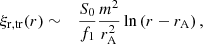 Mathematical equation: $$ \begin{aligned} \xi _{\mathrm{r},\mathrm{tr}}(r)&\sim&\frac{S_0}{f_1}\frac{m^2}{r_{\mathrm{A} }^2} \ln \left( r - r_{\mathrm{A} }\right),\end{aligned} $$