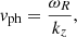 Mathematical equation: $$ \begin{aligned} { v}_{\rm ph} = \frac{\omega _{R}}{k_z}, \end{aligned} $$
