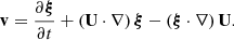 Mathematical equation: $$ \begin{aligned} \mathbf{v} = \frac{\partial {\boldsymbol{\xi }}}{\partial t} + \left(\mathbf{U} \cdot \nabla \right){\boldsymbol{\xi }}- \left( {\boldsymbol{\xi }}\cdot \nabla \right) \mathbf{U}. \end{aligned} $$