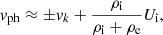 Mathematical equation: $$ \begin{aligned} { v}_{\rm ph}&\approx \pm { v}_k + \frac{\rho _{\rm i}}{\rho _{\rm i}+\rho _{\rm e}}U_{\rm i}, \end{aligned} $$