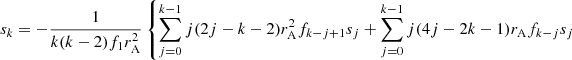 Mathematical equation: $$ \begin{aligned} s_k&= -\frac{1}{k(k-2)f_1r_{\mathrm{A} }^2} \left\{ \sum _{j=0}^{k-1} j (2j-k-2)r_{\mathrm{A} }^2 f_{k-j+1} s_j + \sum _{j=0}^{k-1} j (4j-2k-1)r_{\mathrm{A} }f_{k-j} s_j \right. \end{aligned} $$