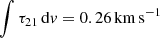 Mathematical equation: $ \int \tau_{21}\,\mathrm{d}v = 0.26\,\mathrm{km\,s}^{-1} $