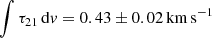 Mathematical equation: $ \int \tau_{21}\,\mathrm{d}v = 0.43\pm0.02\,\mathrm{km\,s}^{-1} $
