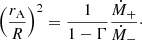 Mathematical equation: $$ \begin{aligned} \left({r_{\rm A}\over R}\right)^2={1\over 1-\Gamma }\frac{{\dot{M}_+}}{{\dot{M}}_-}\cdot \end{aligned} $$