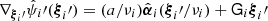 $ \nabla_{{\boldsymbol{\xi}}_i\prime} \hat\psi_i\prime({\boldsymbol{\xi}}_i\prime) =(a/\nu_i)\hat{{\boldsymbol{\alpha}}}_i({\boldsymbol{\xi}}_i\prime/\nu_i)+{\mathsf{G}}_i{\boldsymbol{\xi}}_i\prime $