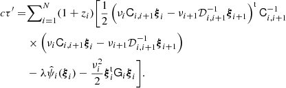 $$ \begin{aligned} c\tau ^\prime =&{\sum }_{i=1}^N (1+z_i) \Biggl [ {1\over 2} \left( \nu _i{\mathsf{C }}_{i,i+1}{\boldsymbol{\xi }}_i - \nu _{i+1}{\mathcal{D}}_{i,i+1}^{-1}{\boldsymbol{\xi }}_{i+1} \right)^\mathrm{t} {\mathsf{C }}_{i,i+1}^{-1} \nonumber \\&\times \left( \nu _i{\mathsf{C }}_{i,i+1}{\boldsymbol{\xi }}_i - \nu _{i+1}{\mathcal{D}}_{i,i+1}^{-1}{\boldsymbol{\xi }}_{i+1} \right) \nonumber \\&- \lambda \hat{\psi }_i({\boldsymbol{\xi }}_i)- {\nu _i^2\over 2} {\boldsymbol{\xi }}_i^{\mathrm{t}}\mathsf{G }_i{\boldsymbol{\xi }}_i \Biggr ] . \end{aligned} $$