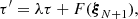 $$ \begin{aligned} \tau ^\prime = \lambda \tau + F({\boldsymbol{\xi }}_{N+1}), \end{aligned} $$