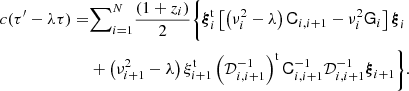 $$ \begin{aligned} c(\tau ^\prime -\lambda \tau ) =&{\sum }_{i=1}^N {(1+z_i)\over 2}\Biggl \{ {\boldsymbol{\xi }}_i^\mathrm{t}\left[\left( \nu _i^2-\lambda \right){\mathsf{C }}_{i,i+1}-\nu _i^2\mathsf{G }_i \right]{\boldsymbol{\xi }}_i \nonumber \\&+ \left( \nu _{i+1}^2-\lambda \right)\xi _{i+1}^\mathrm{t} \left( {\mathcal{D}}_{i,i+1}^{-1} \right)^\mathrm{t}{\mathsf{C }}_{i,i+1}^{-1} {\mathcal{D}}_{i,i+1}^{-1}{\boldsymbol{\xi }}_{i+1} \Biggr \}. \end{aligned} $$
