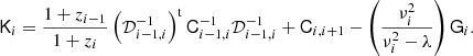 $$ \begin{aligned} \mathsf{K }_i={1+z_{i-1}\over 1+z_i} \left( {\mathcal{D}}_{i-1,i}^{-1} \right)^\mathrm{t}{\mathsf{C }}_{i-1,i}^{-1} {\mathcal{D}}_{i-1,i}^{-1}+{\mathsf{C }}_{i,i+1} -\left( \nu _i^2\over \nu _i^2-\lambda \right)\mathsf{G }_i. \end{aligned} $$