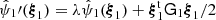 $ \hat\psi_1\prime({\boldsymbol{\xi}}_1)=\lambda \hat{\psi}_1({\boldsymbol{\xi}}_1) +{\boldsymbol{\xi}}_1^{\mathrm{t}}{\mathsf{G}}_1{\boldsymbol{\xi}}_1/2 $