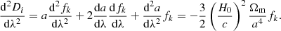 $$ \begin{aligned} {\mathrm{{d}}^2 D_i\over {\mathrm{d}}\lambda ^2}=a{\mathrm{{d}}^2 f_k\over {\mathrm{d}}\lambda ^2} +2{{\mathrm{d}} a\over {\mathrm{d}}\lambda }{{\mathrm{d}} f_k\over {\mathrm{d}}\lambda } +{\mathrm{{d}}^2 a\over {\mathrm{d}}\lambda ^2}f_k =-{3\over 2}\left( H_0\over c \right)^2{\Omega _{\rm m}\over a^4}f_k. \end{aligned} $$