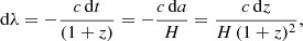 $$ \begin{aligned} {\mathrm{d}}\lambda = -{c\,{\mathrm{d}} t \over (1+z)}=-{c\,{\mathrm{d}} a\over H} ={c\,{\mathrm{d}} z\over H\,(1+z)^2}, \end{aligned} $$