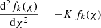 $$ \begin{aligned} {\mathrm{{d}}^2 f_k(\chi )\over {\mathrm{d}} \chi ^2}=-K\,f_k(\chi ) \end{aligned} $$