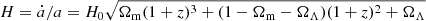$$ \begin{aligned} H=\dot{a}/a= H_0\sqrt{\Omega _{\rm m}(1+z)^3+(1-\Omega _{\rm m}-\Omega _\Lambda )(1+z)^2+\Omega _\Lambda } \end{aligned} $$
