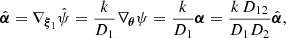$$ \hat{{\boldsymbol{\alpha }}}=\nabla _{{\boldsymbol{\xi }}_1}\hat{\psi }={k\over D_1}\nabla _{{\boldsymbol{\theta }}}\psi ={k\over D_1}{\boldsymbol{\alpha }} = {k\,D_{12}\over D_1 D_2}\hat{{\boldsymbol{\alpha }}}, $$