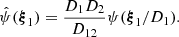 $$ \begin{aligned} \hat{\psi }({\boldsymbol{\xi }}_1)={D_1 D_2\over D_{12}}\psi ({\boldsymbol{\xi }}_1/D_1). \end{aligned} $$