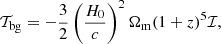 $$ \begin{aligned} \mathcal{T}_{\rm bg}=-{3\over 2}\left( H_0\over c \right)^2 \Omega _{\rm m}(1+z)^5\mathcal {I}, \end{aligned} $$