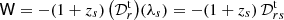 $ {{\mathsf{W}}}=-(1+z_s)\, {\left( {{\cal D}}_r^\mathrm{{t}} \right)}(\lambda_s)=-(1+z_s)\,{{\cal D}}_{rs}^{\mathrm{t}} $