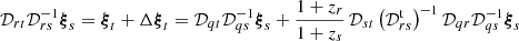 $$ {\mathcal{D}}_{rt}{\mathcal{D}}_{rs}^{-1}{\boldsymbol{\xi }}_s= {\boldsymbol{\xi }}_t+\Delta {\boldsymbol{\xi }}_t={\mathcal{D}}_{qt}{\mathcal{D}}_{qs}^{-1}{\boldsymbol{\xi }}_s +{1+z_r \over 1+z_s}\,{\mathcal{D}}_{st} \left( {\mathcal{D}}_{rs}^\mathrm{t} \right)^{-1}{\mathcal{D}}_{qr}{\mathcal{D}}_{qs}^{-1} {\boldsymbol{\xi }}_s $$