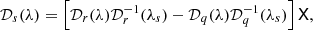 $$ \begin{aligned} {\mathcal{D}}_s(\lambda )=\left[{\mathcal{D}}_r(\lambda ){\mathcal{D}}_r^{-1}(\lambda _s)- {\mathcal{D}}_q(\lambda ){\mathcal{D}}_q^{-1}(\lambda _s) \right] \mathsf{X }, \end{aligned} $$