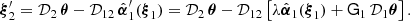 $$ \begin{aligned} {\boldsymbol{\xi }}_2^\prime ={\mathcal{D}}_2\,{\boldsymbol{\theta }}-{\mathcal{D}}_{12}\, \hat{{\boldsymbol{\alpha }}}_1^\prime ({\boldsymbol{\xi }}_1) ={\mathcal{D}}_2\,{\boldsymbol{\theta }}-{\mathcal{D}}_{12}\left[\lambda \hat{{\boldsymbol{\alpha }}}_1({\boldsymbol{\xi }}_1) +\mathsf{G }_1\,{\mathcal{D}}_1 {\boldsymbol{\theta }} \right]. \end{aligned} $$