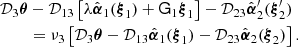 $$ \begin{aligned} {\mathcal{D}}_3{\boldsymbol{\theta }}&-{\mathcal{D}}_{13}\left[\lambda \hat{{\boldsymbol{\alpha }}}_1({\boldsymbol{\xi }}_1) +\mathsf{G }_1{\boldsymbol{\xi }}_1 \right]-{\mathcal{D}}_{23}\hat{{\boldsymbol{\alpha }}}_2^\prime ({\boldsymbol{\xi }}_2^\prime )\nonumber \\&= \nu _3\left[{\mathcal{D}}_3{\boldsymbol{\theta }}-{\mathcal{D}}_{13}\hat{{\boldsymbol{\alpha }}}_1({\boldsymbol{\xi }}_1) -{\mathcal{D}}_{23}\hat{{\boldsymbol{\alpha }}}_2({\boldsymbol{\xi }}_2) \right]. \end{aligned} $$