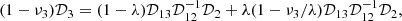 $$ \begin{aligned} (1-\nu _3){\mathcal{D}}_3=(1-\lambda ){\mathcal{D}}_{13}{\mathcal{D}}_{12}^{-1}{\mathcal{D}}_2 +\lambda (1-\nu _3/\lambda ){\mathcal{D}}_{13}{\mathcal{D}}_{12}^{-1}{\mathcal{D}}_2, \end{aligned} $$