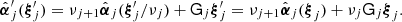 $$ \begin{aligned} \hat{{\boldsymbol{\alpha }}}_j^\prime ({\boldsymbol{\xi }}_j^\prime )=\nu _{j+1}\hat{{\boldsymbol{\alpha }}}_j({\boldsymbol{\xi }}_j^\prime /\nu _j) +\mathsf{G }_j{\boldsymbol{\xi }}_j^\prime =\nu _{j+1}\hat{{\boldsymbol{\alpha }}}_j({\boldsymbol{\xi }}_j)+\nu _j\mathsf{G }_j{\boldsymbol{\xi }}_j. \end{aligned} $$
