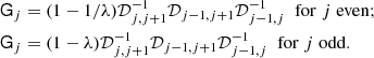 $$ \begin{aligned} \mathsf{G }_j&= (1-1/\lambda ){\mathcal{D}}_{j,j+1}^{-1}{\mathcal{D}}_{j-1,j+1}{\mathcal{D}}_{j-1,j}^{-1}\;\;\mathrm{for}\;j\;\mathrm{even}; \nonumber \\ \mathsf{G }_j&=(1-\lambda ){\mathcal{D}}_{j,j+1}^{-1}{\mathcal{D}}_{j-1,j+1}{\mathcal{D}}_{j-1,j}^{-1} \;\;\mathrm{for}\;j\;\mathrm{odd}. \end{aligned} $$