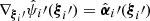 $ \nabla_{{\boldsymbol{\xi}}_i\prime} \hat\psi_i\prime({\boldsymbol{\xi}}_i\prime)=\hat{{\boldsymbol{\alpha}}}_i\prime({\boldsymbol{\xi}}_i\prime) $