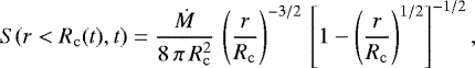 Mathematical equation: \begin{equation*} S(r < R_{\mathrm{c}}(t),t) = \frac{\dot{M}}{8\, \pi \, R_{\mathrm{c}}^{2}} \, \left( \frac{r}{R_{\mathrm{c}}} \right) ^{-3/2} \, \left[ 1 - \left(\frac{r}{R_{\mathrm{c}}}\right)^{1/2} \right] ^{-1/2},\end{equation*}