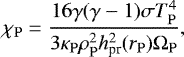 Mathematical equation: \begin{equation*} \chi_{\mathrm{P}} = \frac{16 \gamma (\gamma - 1) \sigma T_{\mathrm{P}}^{4}}{3 \kappa_{\mathrm{P}} \rho_{\mathrm{P}}^{2} h_{\textrm{pr}}^{2}(r_{\mathrm{P}}) \Omega_{\mathrm{P}}} ,\end{equation*}