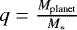 Mathematical equation: $q = \frac{M_{\textrm{planet}}}{M_{*}}$
