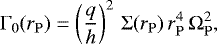 Mathematical equation: \begin{equation*}\Gamma_{0}(r_{\mathrm{P}}) = \left(\frac{q}{h}\right)^{2} \, \Sigma(r_{\mathrm{P}}) \, r_{\mathrm{P}}^{4} \, \Omega_{\mathrm{P}}^{2}, \end{equation*}