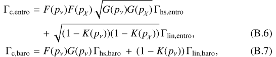 Mathematical equation: \begin{eqnarray}\Gamma_{\mathrm{c,entro}} &=& F(p_{\nu}) F(p_{\chi}) \sqrt{G(p_{\nu}) G(p_{\chi})} \, \Gamma_{\mathrm{hs,entro}} \nonumber\\ && +\, \sqrt{(1 - K(p_{\nu}))(1 - K(p_{\chi}))} \, \Gamma_{\mathrm{lin,entro}},\\\Gamma_{\mathrm{c,baro}} &=& F(p_{\nu}) G(p_{\nu}) \, \Gamma_{\mathrm{hs,baro}} \, + \, (1 - K(p_{\nu})) \, \Gamma_{\mathrm{lin,baro}} ,\end{eqnarray}