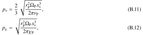 Mathematical equation: \begin{eqnarray}p_{\nu} &=& \frac{2}{3} \, \sqrt{\frac{r_{\mathrm{P}}^{2}\Omega_{\mathrm{P}}x_{\textrm{s}}^{3}}{2 \pi \nu_{\mathrm{P}}}},\\ p_{\chi} &=& \sqrt{\frac{r_{\mathrm{P}}^{2}\Omega_{\mathrm{P}}x_{\textrm{s}}^{3}}{2 \pi \chi_{\mathrm{P}}}}, \end{eqnarray}