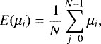 Mathematical equation: \begin{equation*} E(\mu_i) = {1\over N}\sum_{j=0}^{N-1} \mu_i, \end{equation*}