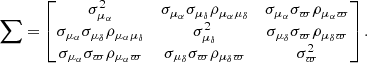 Mathematical equation: $$ \begin{aligned} \boldsymbol{\sum } = \begin{bmatrix} \sigma _{\mu _{\alpha }}^2&\sigma _{\mu _{\alpha }}\sigma _{\mu _{\delta }}\rho _{\mu _{\alpha }\mu _{\delta }}&\sigma _{\mu _{\alpha }}\sigma _{\varpi }\rho _{\mu _{\alpha }\varpi } \\ \sigma _{\mu _{\alpha }}\sigma _{\mu _{\delta }}\rho _{\mu _{\alpha }\mu _{\delta }}&\sigma _{\mu _{\delta }}^2&\sigma _{\mu _{\delta }}\sigma _{\varpi }\rho _{\mu _{\delta }\varpi } \\ \sigma _{\mu _{\alpha }}\sigma _{\varpi }\rho _{\mu _{\alpha }\varpi }&\sigma _{\mu _{\delta }}\sigma _{\varpi }\rho _{\mu _{\delta }\varpi }&\sigma _{\varpi }^2 \end{bmatrix}.\end{aligned} $$