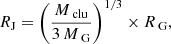 Mathematical equation: $$ \begin{aligned} R_{\rm J}=\left(\frac{M_{\text{ clu}}}{3\,M_{\text{ G}}}\right)^{1/3}\times R_{\text{ G}}, \end{aligned} $$