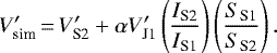Mathematical equation: \begin{align*} V^{\prime}_{\textrm{sim}}\,{=}\,& V^{\prime}_{\textrm{S2}} + \alpha V^{\prime}_{\textrm{J1}} \left(\frac{I_{\textrm{S2}}}{I_{\textrm{S1}}}\right) \left(\frac{S_{\textrm{S1}}}{S_{\textrm{S2}}}\right).\end{align*}