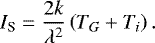 Mathematical equation: \begin{align*} I_{\textrm{S}} = \frac{2k}{\lambda^2} \left(T_{G} + T_{i}\right).\end{align*}