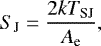 Mathematical equation: \begin{align*} S_{\textrm{J}} = \frac{2k T_{\textrm{SJ}}}{A_{\textrm{e}}}, \end{align*}